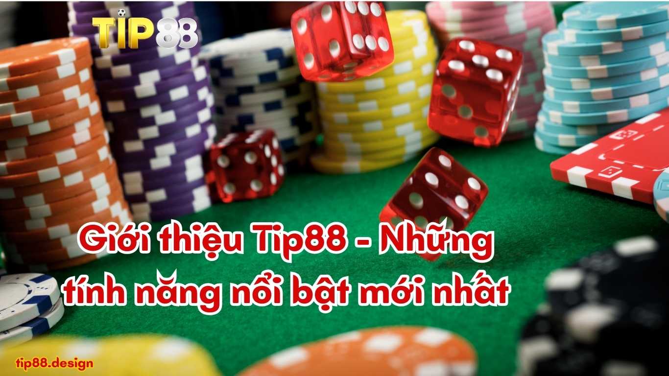 Giới thiệu Tip88 - Những tính năng nổi bật mới nhất Giới thiệu Tip88 - Những tính năng nổi bật mới nhất