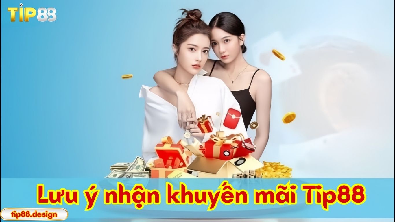 Những lưu ý khi tham gia chương trình khuyến mãi Tip88 Những lưu ý khi tham gia chương trình khuyến mãi Tip88